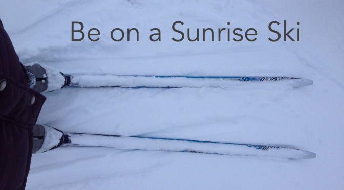 Be on a Sunrise Ski 
