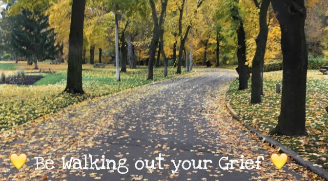 Be Walking out your Grief 