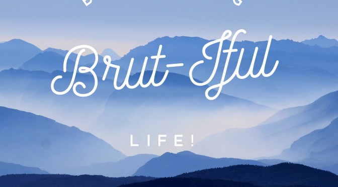 Be Living A Brut-iful Life!