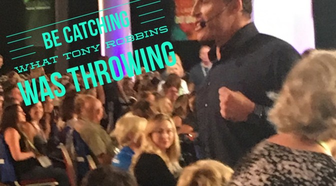 Be Catching What Tony Robbins was Throwing 