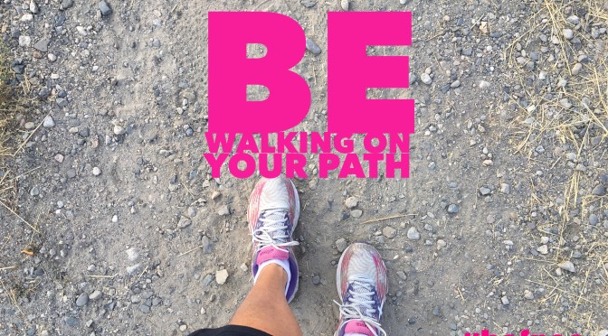 Be Walking on YOUR Path
